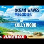 Musical Escape to the Shore: Ocean Waves Melodies of Kollywood Await! | Tamil Latest Audio Jukebox