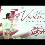 Vaama Vaama – Airport Version | Idhayam Murali | Atharvaa | Preity | Thaman |Dhanush|Aakash Baskaran